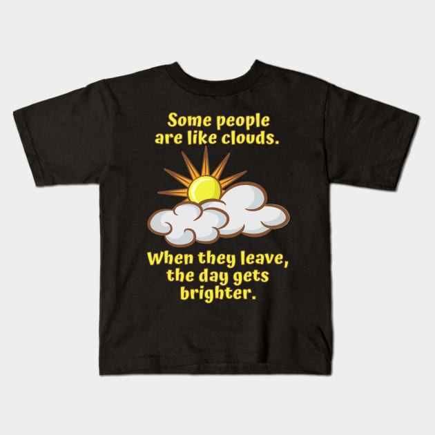 Some People are Like Clouds Kids T-Shirt by Rusty-Gate98